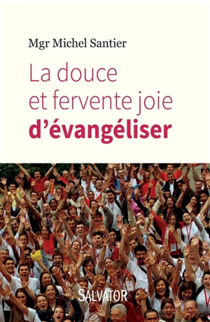 La douce et fervente joie d'évangéliser - Michel Santier
