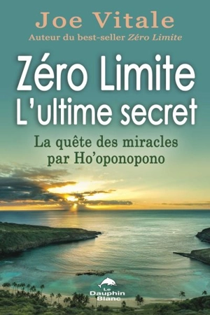 Zéro limite : l'ultime secret : la quête des miracles par Ho'oponopono - Joe Vitale