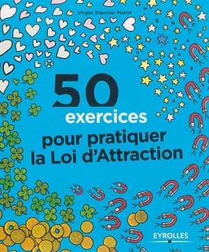 50 exercices pour pratiquer la loi d'attraction - Virgile Stanislas Martin