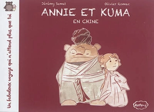 Annie et Kuma : un fabuleux voyage qui n'attend plus que toi. Annie et Kuma en Chine - Jérémy Semet