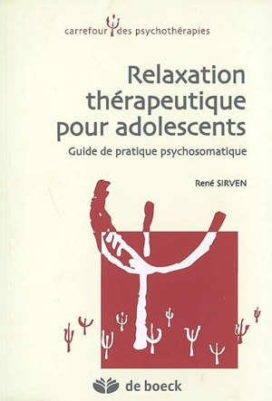 Relaxation thérapeutique pour adolescents : guide de pratique psychosomatique - René Sirven