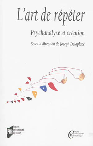 L'art de répéter : psychanalyse et création