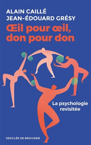 Oeil pour oeil, don pour don : la psychologie revisitée - Alain Caillé