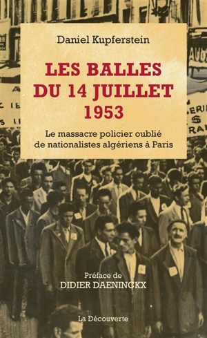 Les balles du 14 juillet 1953 : le massacre policier oublié de nationalistes algériens à Paris - Daniel Kupferstein