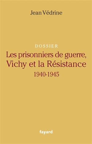 Les prisonniers de guerre, Vichy et la Résistance (1940-1945) : dossier