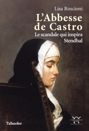 L'abbesse de Castro : le scandale qui inspira Stendhal - Lisa Roscioni