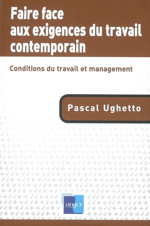 Faire face aux exigences du travail contemporain : conditions du travail et management - Pascal Ughetto