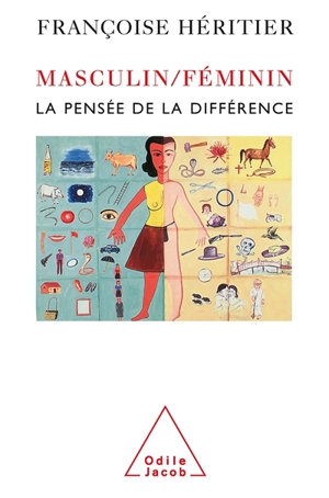 Masculin, féminin. Vol. 1. La pensée de la différence - Françoise Héritier
