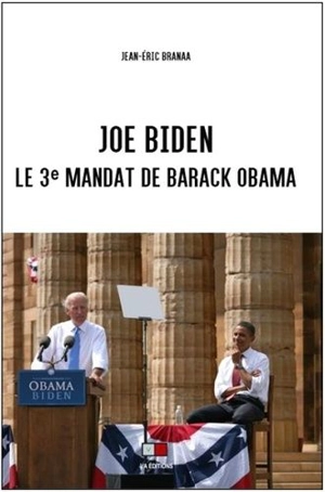 Joe Biden : le 3e mandat de Barack Obama - Jean-Eric Branaa