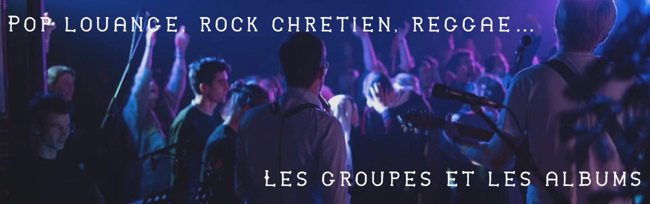 Pop louange, rock chrétien, reggae… Les groupes et les albums.jpg